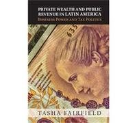 Private Wealth And Public Revenue In Latin America: Business Power And Tax Politics (Hardcover) Tasha London School Of Economics And Political Science Fairfield, (Auteur)