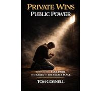 Private Wins Public Power: Overcoming Lust, Pride, and Greed in the Secret Place