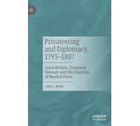 Privateering And Diplomacy, 1793-1807
