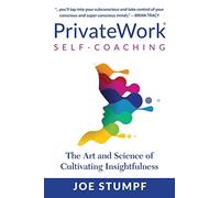 PrivateWork Self-Coaching: The Art and Science of Cultivating Insightfulness