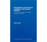 Privatisation and Financial Collapse in the Nuclear Industry by Simon Taylor Simon Taylor (Auteur)