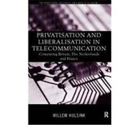 Privatisation and Liberalisation in European Telecommunications: Comparing Britain, the Netherlands and France Hulsink, Willem (Auteur)
