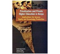 Privatisation And Private Higher Education In Kenya. Implications For Access, Equity And Knowledge Production