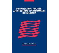 Privatisation, Politics, And Economic Performance In Hungary