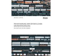 Privatisierung Der Öffentlichen Grundversorgung. Was Heißt Das Für Den Kunden?