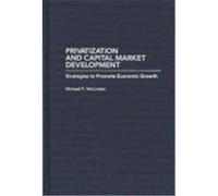 Privatization and Capital Market Development: Strategies to Promote Economic Growth McLindon, Michael P. (Auteur)