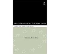 Privatization in the European Union by David Parker
