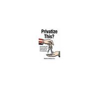 Privatize This? Assessing The Opportunities And Costs Of Privatization