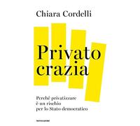 Privatocrazia. Perché privatizzare è un rischio per lo Stato moderno