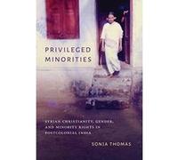 Privileged Minorities: Syrian Christianity, Gender, and Minority Rights in Postcolonial India - [Livre en VO] Sonja Thomas (Auteur)