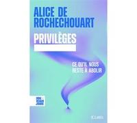Privilèges. Ce qu'il nous reste à abolir Alice de Rochechouart (Auteur)