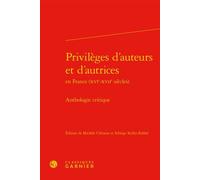 Privilèges d'auteurs et d'autrices Anthologie critique - Mireille Huchon - Classiques Garnier - relié - Essai