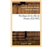 Privilèges de la ville de Nantes François-Nicolas Baudot Dubuisson-Aubenay (Auteur)