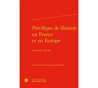 Privilèges de librairie en France et en Europe XVIe-XVIIe siècles - Mireille Huchon - Classiques Garnier - relié - Essai