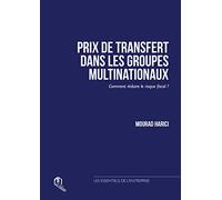 Prix de transfert dans les groupes multinationaux comment réduire le risque fiscal