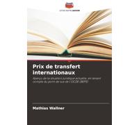 Prix de transfert internationaux: Aperçu de la situation juridique actuelle, en tenant compte du point de vue de l'OCDE (BEPS)