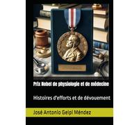 Prix Nobel de physiologie et de médecine: Histoires d'efforts et de dévouement