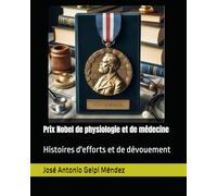 Prix Nobel de physiologie et de médecine: Histoires d'efforts et de dévouement