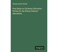 Prize Essay on Cinchona Cultivation Written for the Dikoya Planters' Association