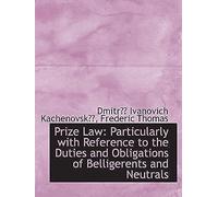Prize Law: Particularly With Reference To The Duties And Obligations Of Belligerents And Neutrals
