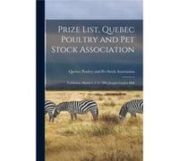 Prize List Quebec Poultry and Pet Stock Association microform Exhibition March 1 2 3 1899 Jacques Cartier Hall - Creative Media Partners LLC - Creative Me Creative Media Partners LLCCreative Media Par