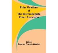Prize Orations Of The Intercollegiate Peace Associatio