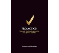 PRO ACTION: Sistema de planificación y ejecución en 90 días - Agenda de Productividad y Disciplina | Planificador Diario con Objetivos, Prioridad del ... | Un sistema simple para dejar de posponer
