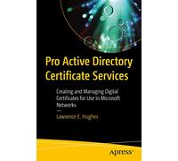 Pro Active Directory Certificate Services: Creating and Managing Digital Certificates for Use in Microsoft Networks