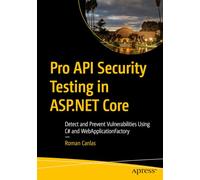 Pro API Security Testing in ASP.NET Core: Detect and Prevent Vulnerabilities Using C# and WebApplicationFactory