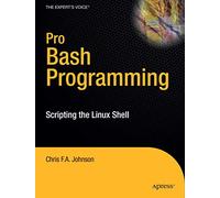 Pro Bash Programming: Scripting the GNU/Linux Shell