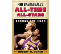 Pro Basketball'S All-Time All-Stars: Across The Eras (Hardcover) Robert W Cohen, (Auteur)