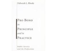 Pro Bono in Principle and in Practice by Deborah Rhode DEBORAH RHODE (Auteur)