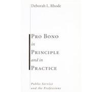 Pro Bono in Principle and in Practice by Deborah Rhode DEBORAH RHODE (Auteur)