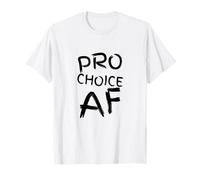 Pro Choice AF Pro Abortion féministe féminisme Femme T-Shirt
