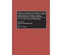 Pro-Choice/Pro-Life Issues in the 1990s: An Annotated, Selected Bibliography