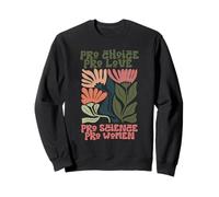 Pro Choice Pro Love Pro Science Pro Cadeau féministe pour Femme Sweatshirt