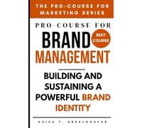 Pro-Course for Brand Management : Building and Sustaining a Powerful Brand Identity
