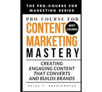Pro-Course For Content Marketing Mastery: Creating Engaging Content that Converts and Builds Brands