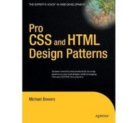 Pro CSS and HTML Design Patterns, The Expert's Voice in Web Development Michael Bowers (Auteur)
