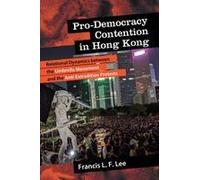 Pro-Democracy Contention In Hong Kong: Relational Dynamics Between The Umbrella Movement And The Anti-Extradition Protests (New Political Science)