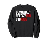 Pro Democracy Needs Your Courage Sign Resist Fascism Protest Sweatshirt