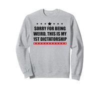 Pro Democracy Sorry Being Weird My First Dictatorship Resist Sweatshirt