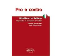 Pro e contro. Dibattere in Italiano. Argumenter et convaincre en italien