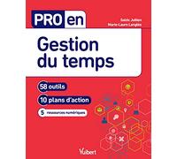 Pro en Gestion du temps: 58 outils et 10 plans d'action