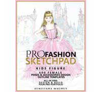 Pro Fashion Sketchpad: Kids Figure: 600 Female Poses & Accessories Design Outline Templates:: All In One: Design & Build Your Pro Portfolio