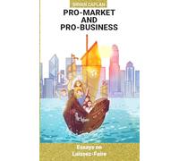 Pro-Market AND Pro-Business: Essays on Laissez-Faire