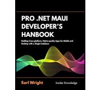 Pro .Net Maui Developer’s Handbook: Building Cross-platform, Native-quality Apps for Mobile and Desktop with a Single Codebase