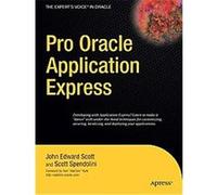 Pro Oracle Application Express, The Expert's Voice in Oracle John Scott, Scott Spendolini (Auteur)