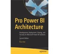 Pro Power BI Architecture: Development, Deployment, Sharing, and Security for Microsoft Power BI Solutions