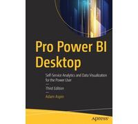 Pro Power Bi Desktop: Self-service Analytics and Data Visualization for the Power User
